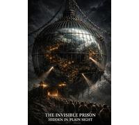The Invisible Prison: Hidden In Plain Sight