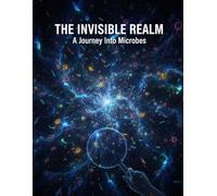 The Invisible Realm: A Journey Into Microbes
