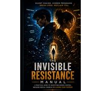 The Invisible Resistance Manual: Why Your Brain Freezes-and How to Restart It in 30 Seconds: A Compassionate Guide for Overwhelm, Shutdown, Brain Fog, and Self-Doubt