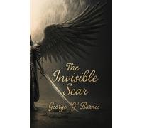 THE INVISIBLE SCAR: How to Practice Providence and Turn Shame into Architecture