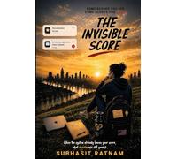The Invisible Score: How AI, Data, and Algorithms Shape Decisions, Opportunities, and Everyday Life