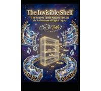 The Invisible Shelf: The Best Pro Tip for Amazon SEO and the Architecture of Digital Legacy