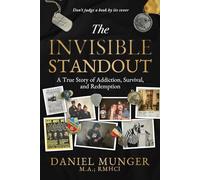 The Invisible Standout: A True Story of Addiction, Survival, and Redemption