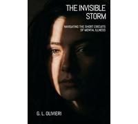 THE INVISIBLE STORM: Journey into the Short Circuits of Mental Disorders