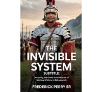 The Invisible System:: Decoding the Gr rchitecture of Spiritual Victory in Ephesians 6