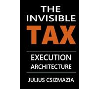 The Invisible Tax: Execution Architecture