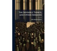 The Invisible Things, and Other Sermons
