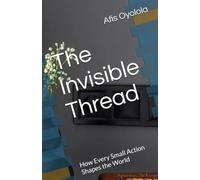 The Invisible Thread: How Every Small Action Shapes the World