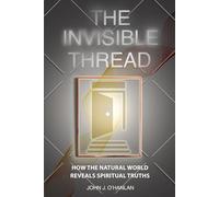 The Invisible Thread: How the Natural World Reveals Spiritual Truths
