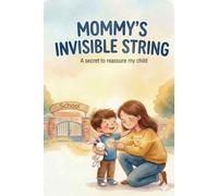 The Invisible Thread of Love: A Heartwarming Story About First Day of School Jitters and Unconditional Love