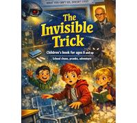 The Invisible Trick: Children's book for ages 8 and up | School chaos, pranks, adventure