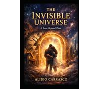 The Invisible Universe: A love Beyond Time