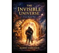 The invisible Universo: A love Beyond Time