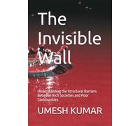 The Invisible Wall: Understanding the Structural Barriers Between Rich Societies and Poor Communities: 2