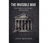 The Invisible War: How Nations Are Broken Without War