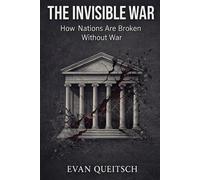 The Invisible War: How Nations Are Broken Without War