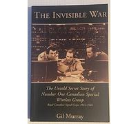 The Invisible War: The Untold Secret Story of Number One Canadian Special Wireless Group