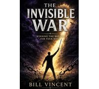 The Invisible War: Winning the Battle for Your Mind