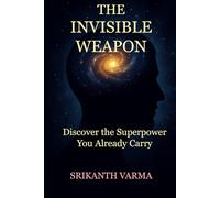 The Invisible Weapon: Discover the Superpower You Already Carry