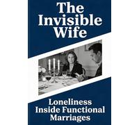 The Invisible Wife: Loneliness Inside Functional Marriages