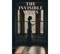 The Invisible Years: For Anyone Hitting Midlife Feeling Lost, Left Behind, Worthless, and Ready for More