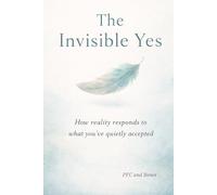 The Invisible Yes: How Reality Responds to What You’ve Quietly Accepted