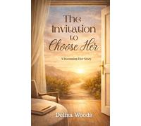 The Invitation to Choose Her: A Becoming Her Story