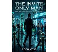 THE INVITE ONLY MAN: One Man, Zero Invitations, Infinite Access