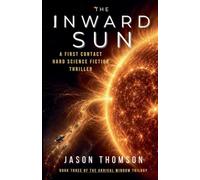 The Inward Sun: A First Contact Hard Science Fiction Thriller: 3