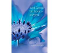 The Iona Community Wild Goose Big Book of Liturgies volume 2 (Tascabile)