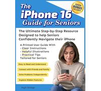 The iPhone 16 Guide for Seniors: the Ultimate Step-by-Step Resource Designed to help Seniors Confidently Navigate their iPhones: With Clear ... and Practical Tips Tailored for Seniors