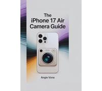 THE IPHONE 17 AIR CAMERA GUIDE: Unlock the Power of Pro-Level Photography and Cinematic Video"