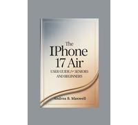 The Iphone 17 Air User Guide for Seniors and Beginners: Unlock Hidden Features, Boost Efficiency, and Master Your Device with Simple Tips