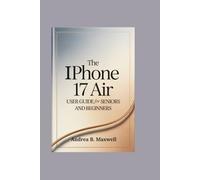 The Iphone 17 Air User Guide for Seniors and Beginners: Unlock Hidden Features, Boost Efficiency, and Master Your Device with Simple Tips