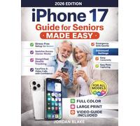 The iPhone 17 Guide for Seniors Made Easy: Full-Color Step-by-Step Instructions in Large Print with Big Text, Images, and Illustrations for the Not-So-Tech-Savvy