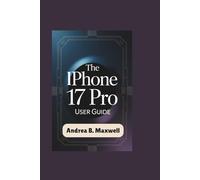 The Iphone 17 Pro User Guide: Master Every Feature and Maximize Your Device's Potential