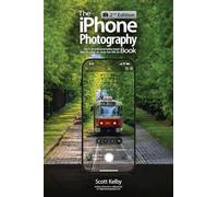 The Iphone Photography Book: How to Get Professional-looking Images Using the Camera You Always Have With You