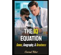The IQ Equation: Genes, Geography, & Greatness