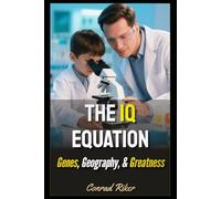 The IQ Equation: Genes, Geography, & Greatness