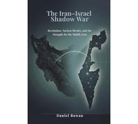 The Iran-Israel Shadow War: Revolution, Nuclear Rivalry, and the Struggle for the Middle East