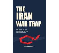The Iran War Trap: Why America and Iran Keep Fighting-and What It Will Take to End It