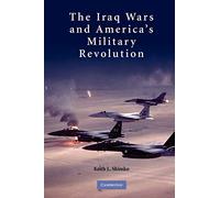The Iraq Wars and America's Military Revolution