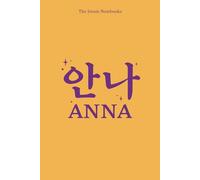 The Ireum Notebooks (Anna 안나): (Lined Pages) | Personalized with Your Name in Hangeul | Includes 2pg Basic Guide to Korean | Unique Aesthetic Design | (100pg 6×9inch)
