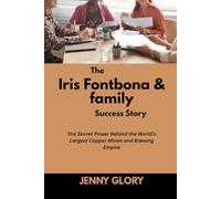 The Iris Fontbona & family Success Story: The Secret Power Behind the World’s Largest Copper Mines and Brewing Empire