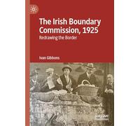 The Irish Boundary Commission, 1925: Redrawing the Border