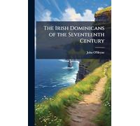 The Irish Dominicans of the Seventeenth Century