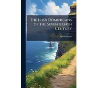 The Irish Dominicans of the Seventeenth Century