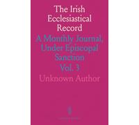 The Irish Ecclesiastical Record: A Monthly Journal, Under Episcopal Sanction