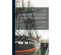 The Irish Emigrant's Guide for the United States (Tascabile)