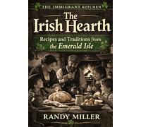 THE IRISH HEARTH: Recipes and Traditions from the Emerald Isle